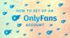 How to Set Up an OnlyFans Account